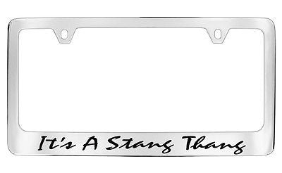 Ford Mustang Its A Stang Thang Chrome Metal license Plate Frame Holder